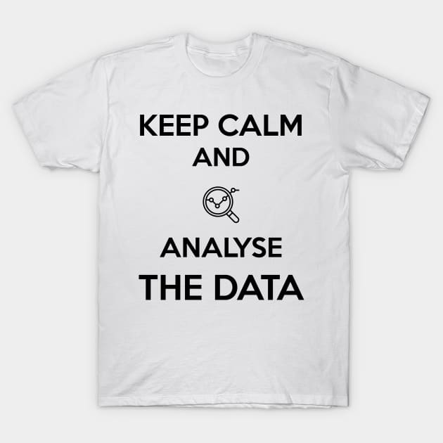 Keep calm and analyse the data T-Shirt by Saytee1